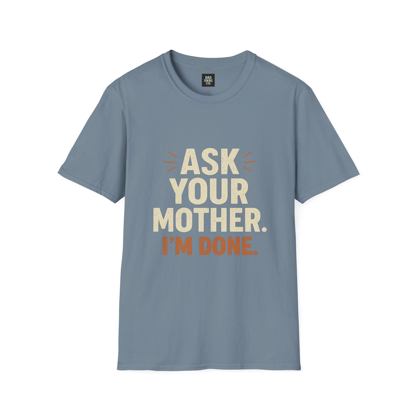 'Ask Your Mother, I’m Done'