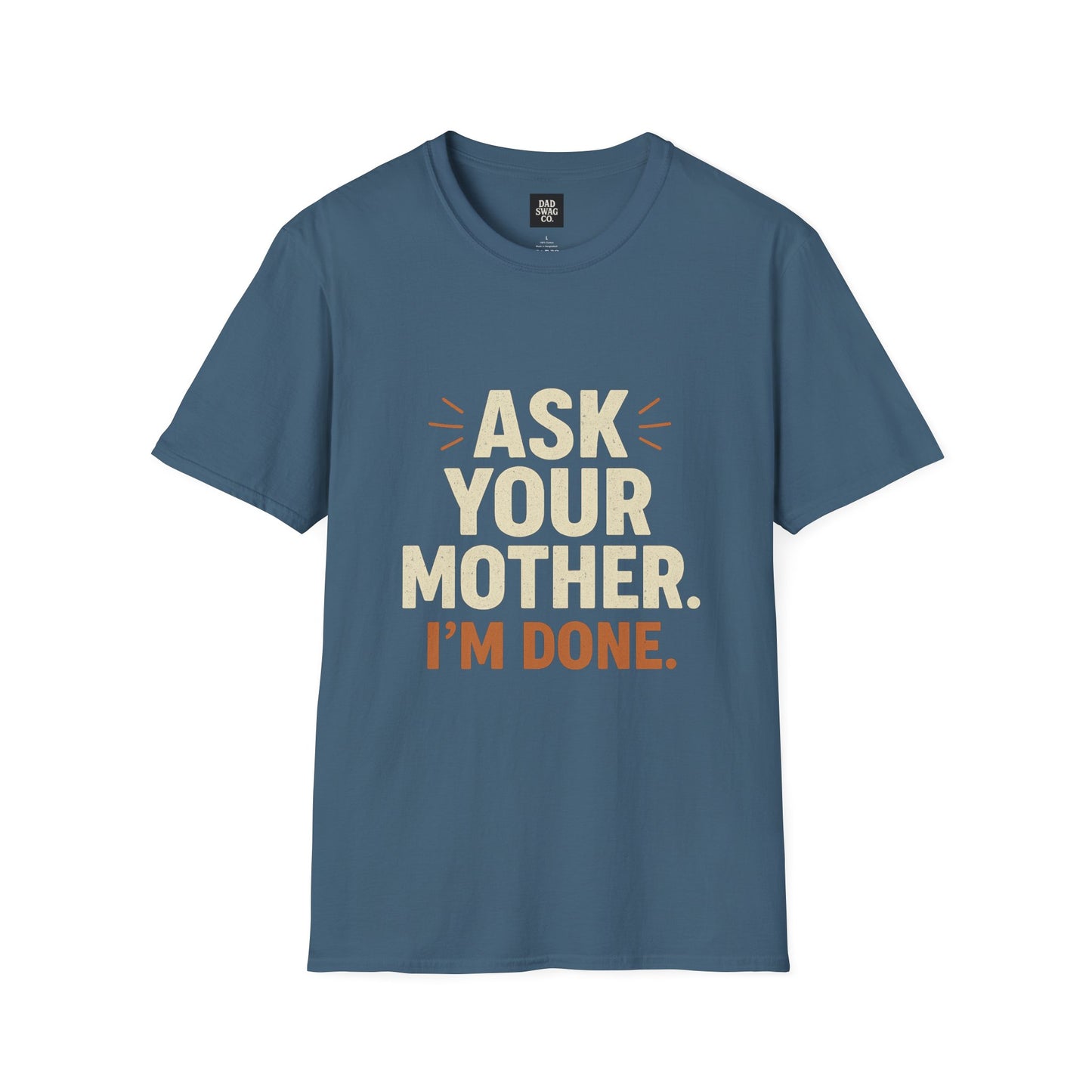 'Ask Your Mother, I’m Done'