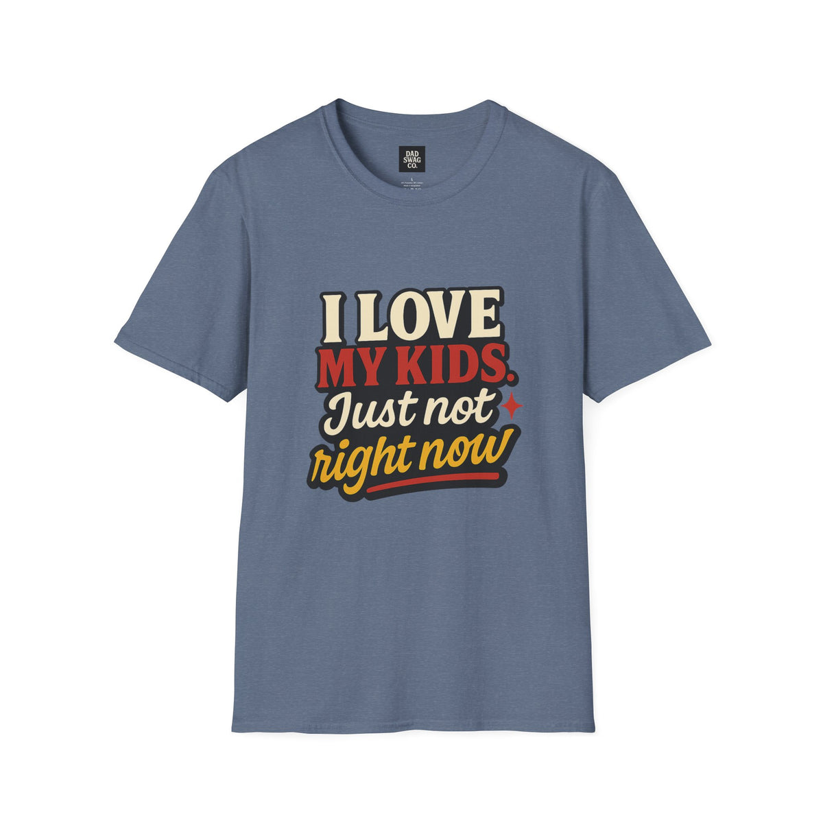 I Love My Kids, Just Not Right Now Funny Dad Shirt