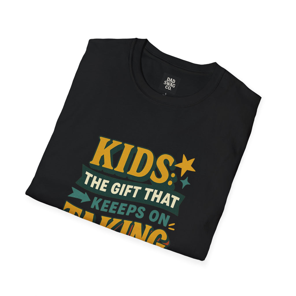 Kids: The Gift That Keeps on Taking Funny Dad Shirt