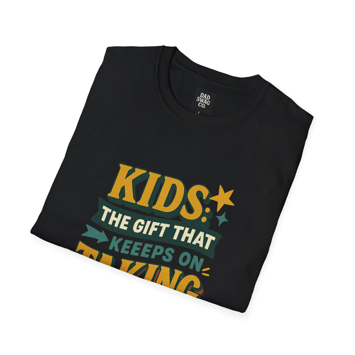 Kids: The Gift That Keeps on Taking Funny Dad Shirt