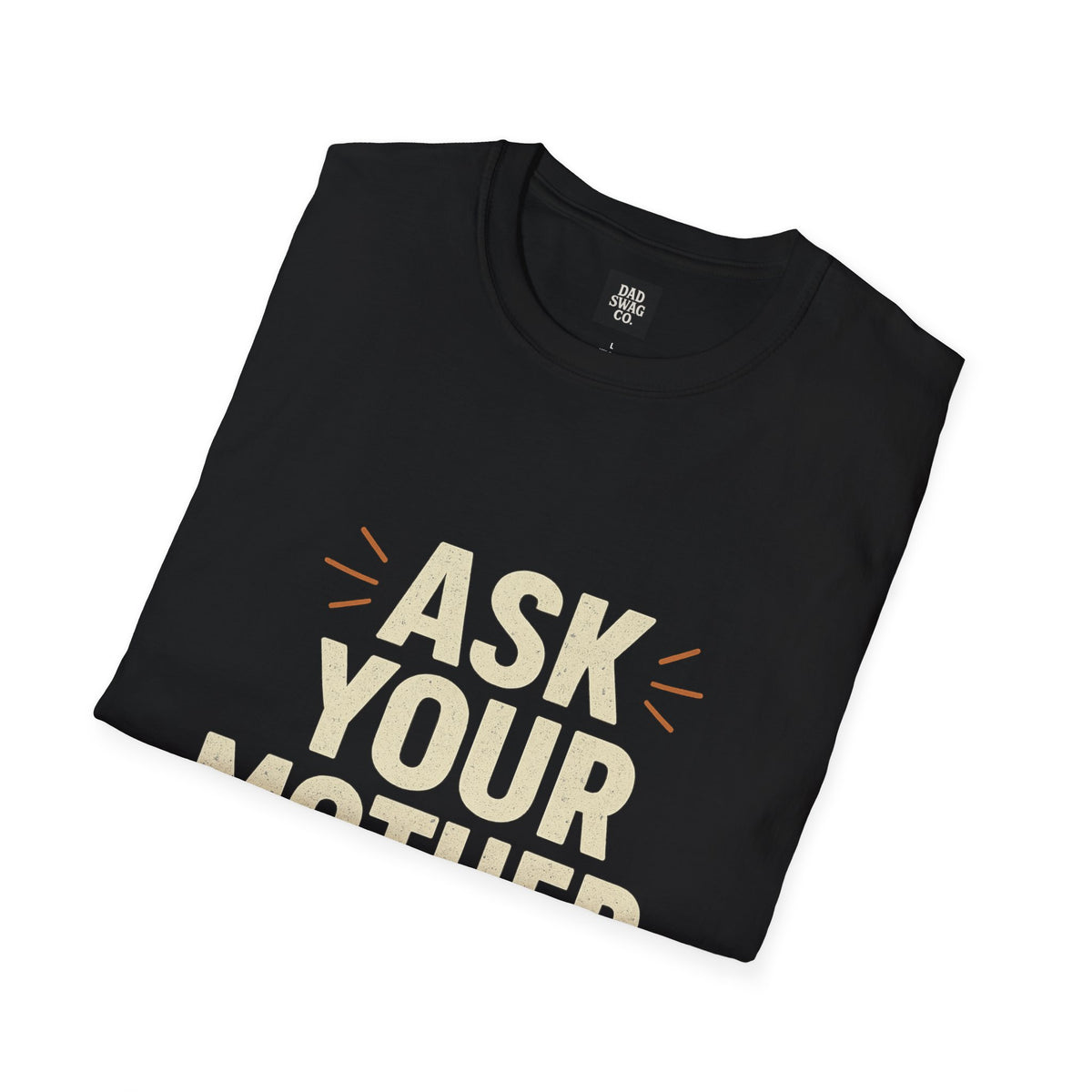 Ask Your Mother, I'm Done Sarcastic Dad Shirt