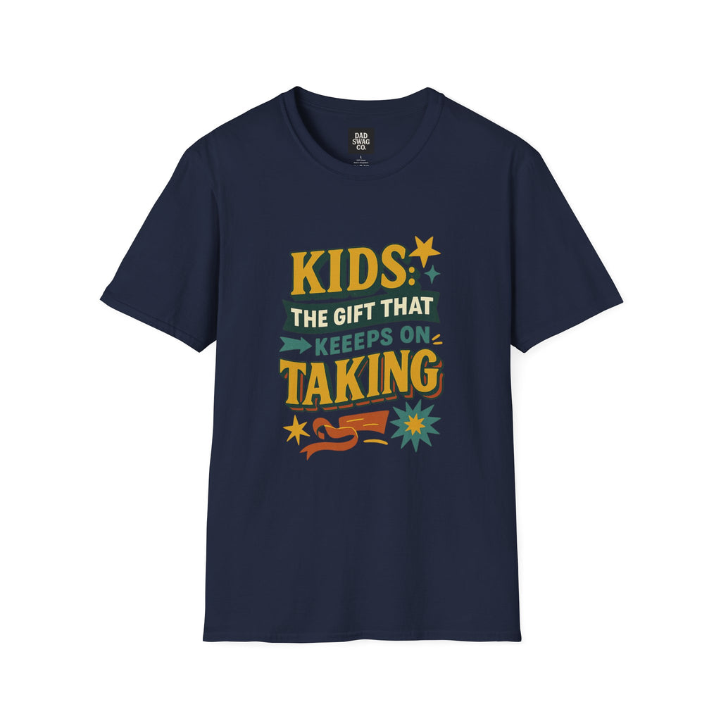 Kids: The Gift That Keeps on Taking Funny Dad Shirt