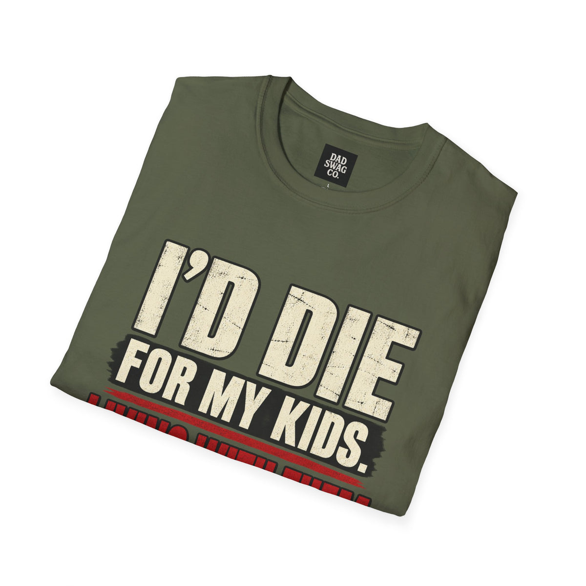 I’d Die for My Kids. Living With Them Is the Hard Part. Funny Dad Shirt