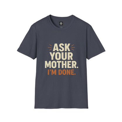 'Ask Your Mother, I’m Done'