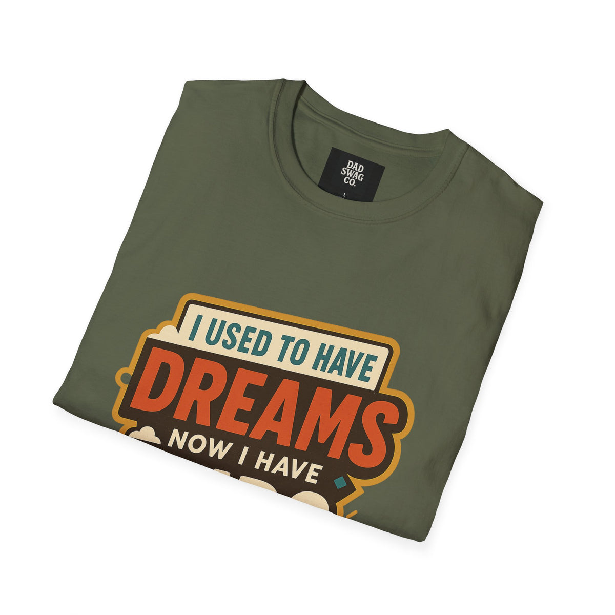I Used to Have Dreams, Now I Have Kids Funny Dad Shirt