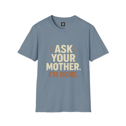 'Ask Your Mother, I’m Done'