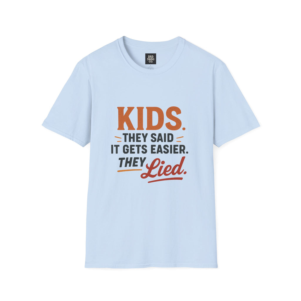 They Said Kids Get Easier, They Lied Funny Dad Shirt