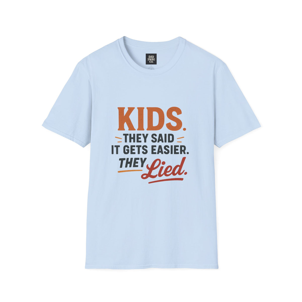 They Said Kids Get Easier, They Lied Funny Dad Shirt