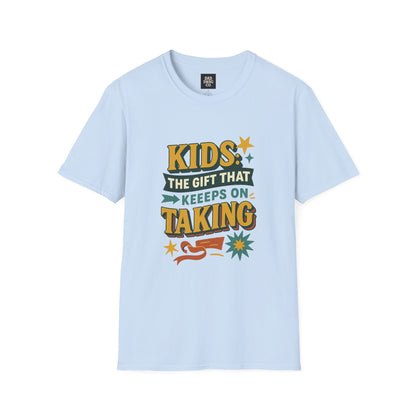 Kids: The Gift That Keeps on Taking Tee