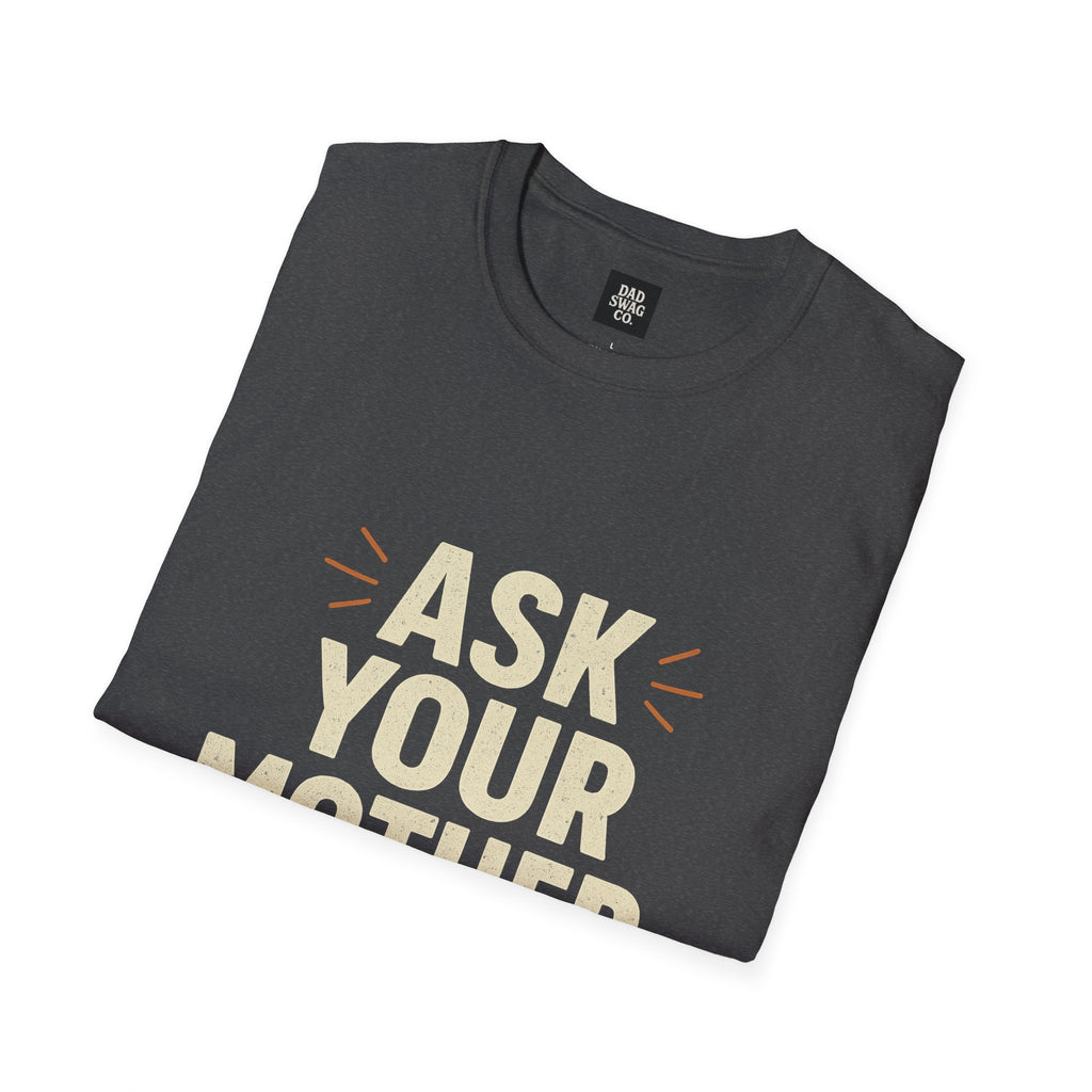 Ask Your Mother, I'm Done Sarcastic Dad Shirt