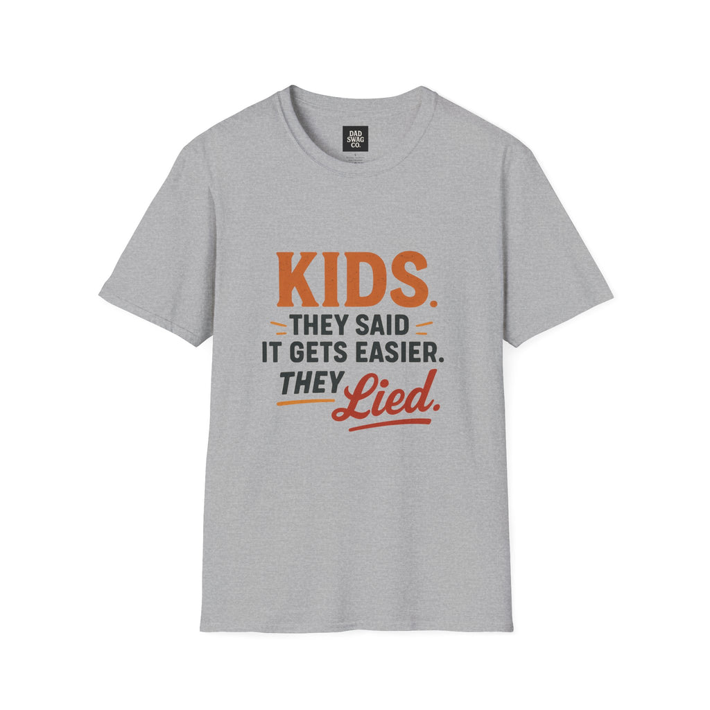 They Said Kids Get Easier, They Lied Funny Dad Shirt