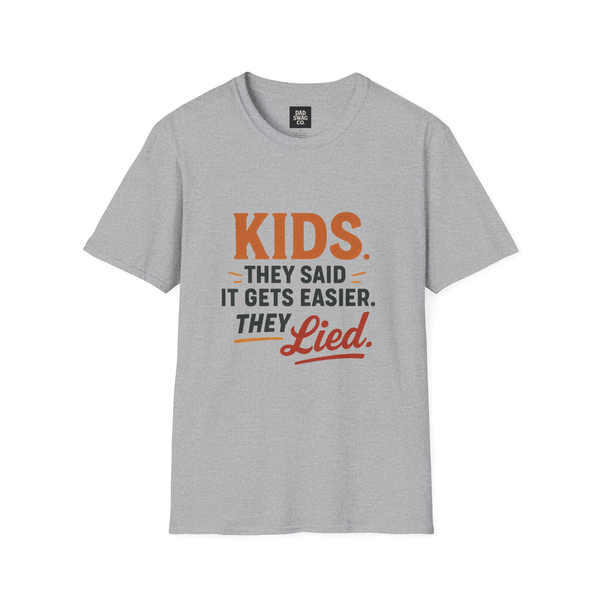 They Said Kids Get Easier, They Lied Funny Dad Shirt