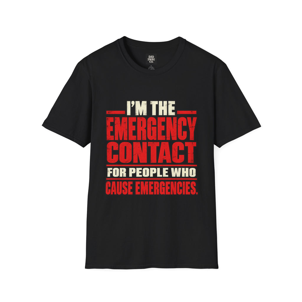 I’m the Emergency Contact for People Who Cause Emergencies Funny Dad Shirt