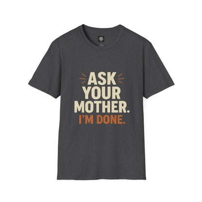 'Ask Your Mother, I’m Done'