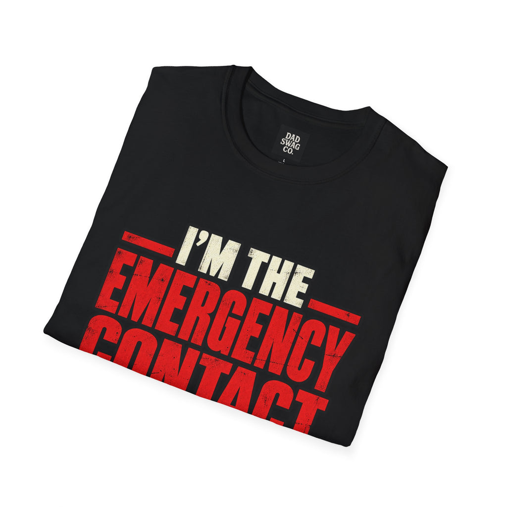 I’m the Emergency Contact for People Who Cause Emergencies Funny Dad Shirt