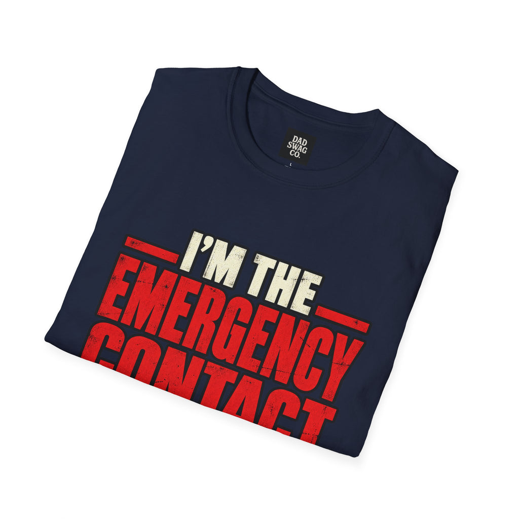 I’m the Emergency Contact for People Who Cause Emergencies Funny Dad Shirt