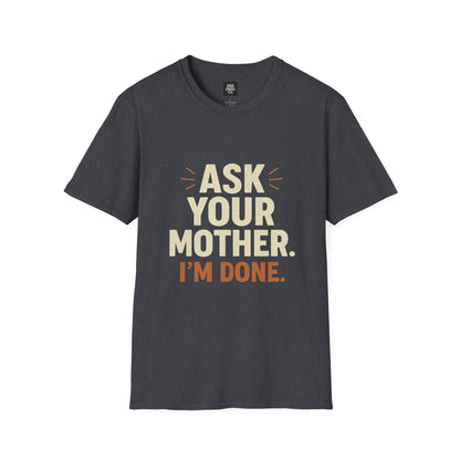 'Ask Your Mother, I’m Done'