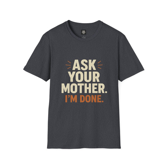 'Ask Your Mother, I’m Done'
