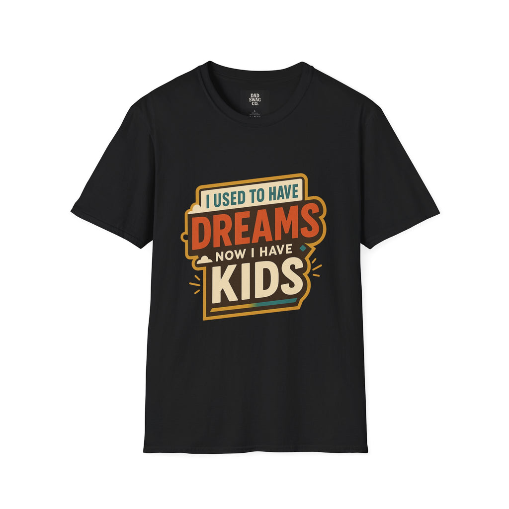 I Used to Have Dreams, Now I Have Kids Funny Dad Shirt