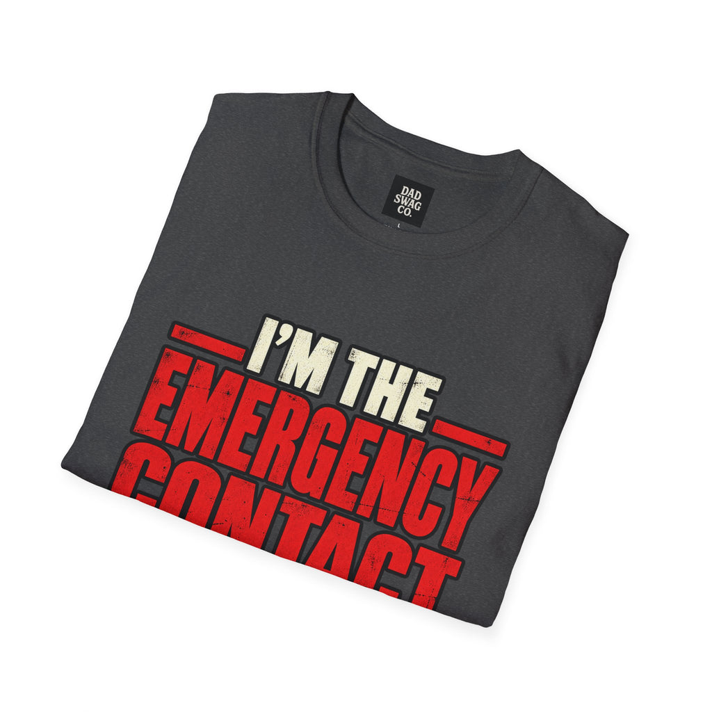 I’m the Emergency Contact for People Who Cause Emergencies Funny Dad Shirt