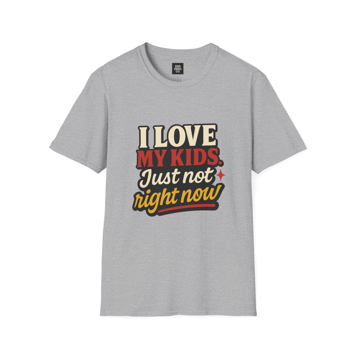 I Love My Kids, Just Not Right Now Funny Dad Shirt