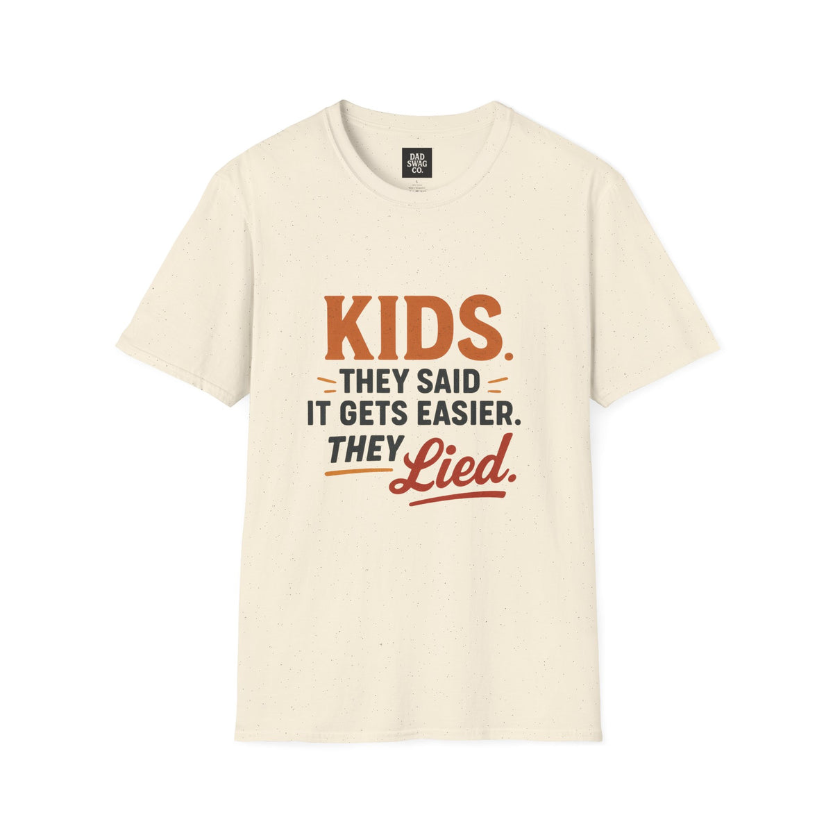 They Said Kids Get Easier, They Lied Funny Dad Shirt