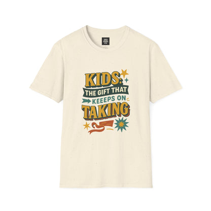 Kids: The Gift That Keeps on Taking Tee