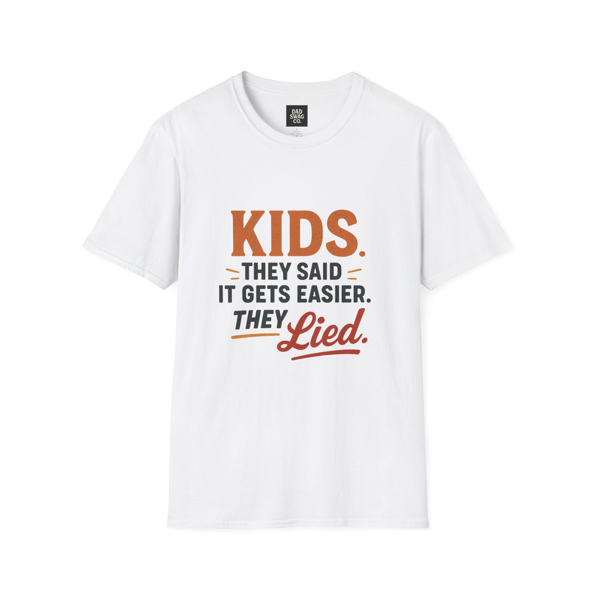 They Said Kids Get Easier, They Lied Funny Dad Shirt