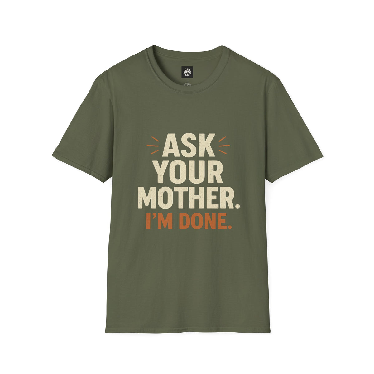 Ask Your Mother, I'm Done Sarcastic Dad Shirt
