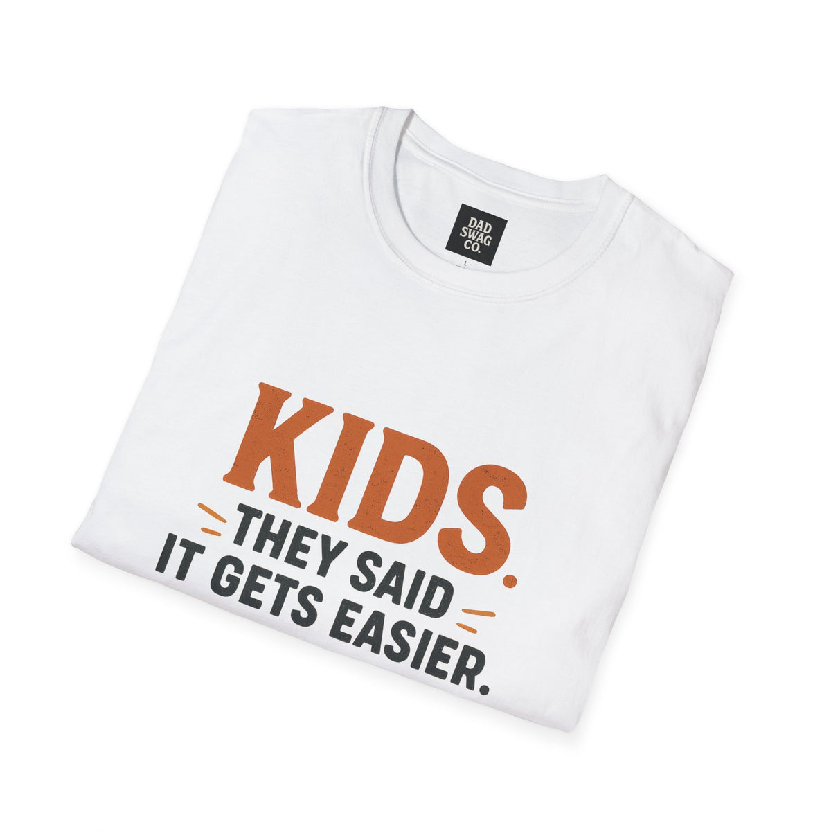 They Said Kids Get Easier, They Lied Funny Dad Shirt