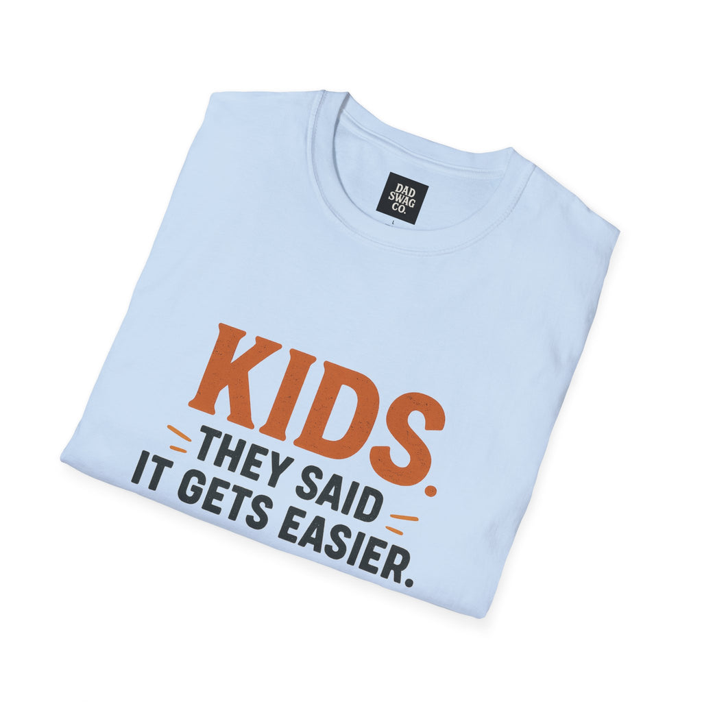 They Said Kids Get Easier, They Lied Funny Dad Shirt