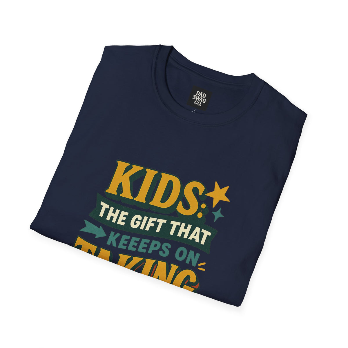 Kids: The Gift That Keeps on Taking Funny Dad Shirt