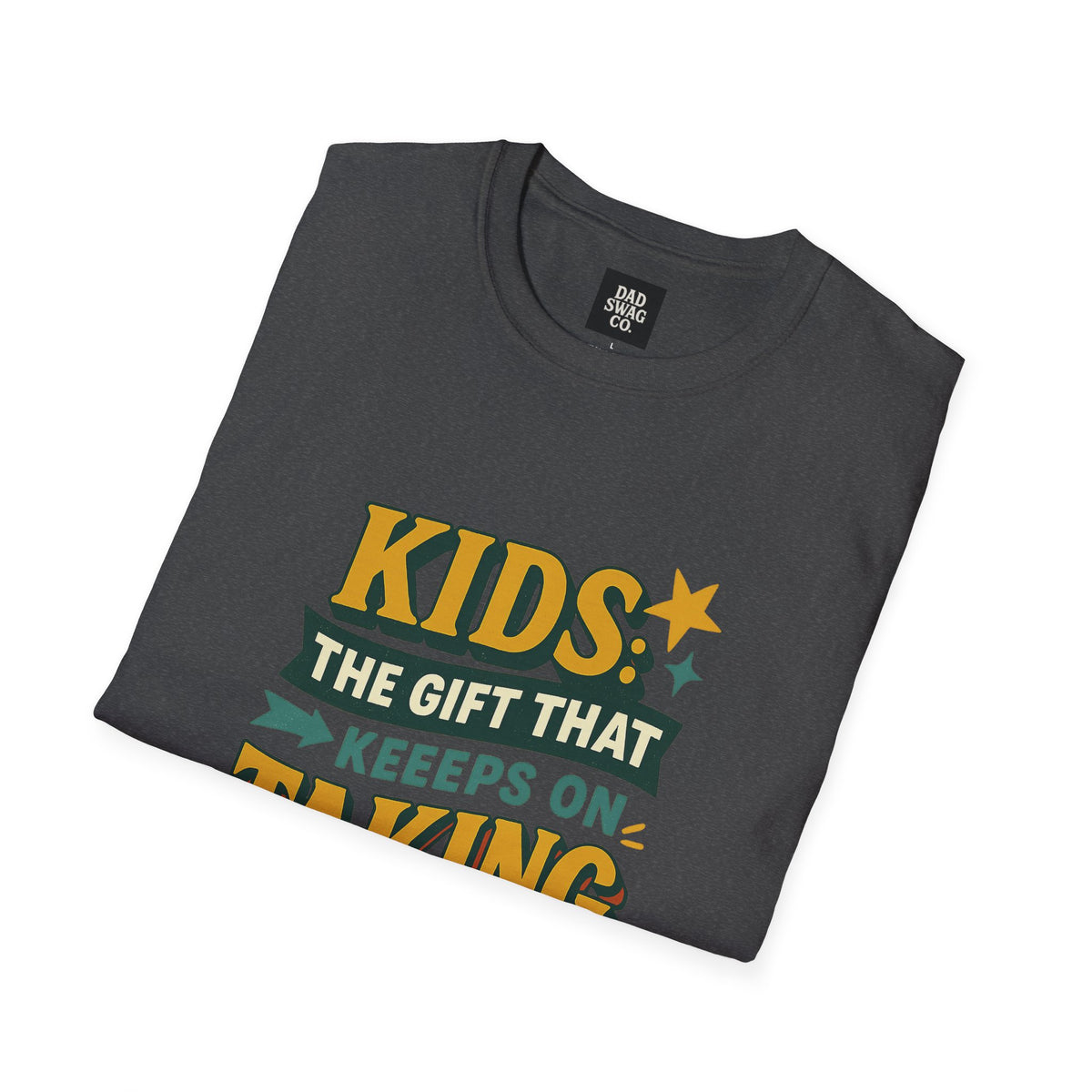 Kids: The Gift That Keeps on Taking Funny Dad Shirt