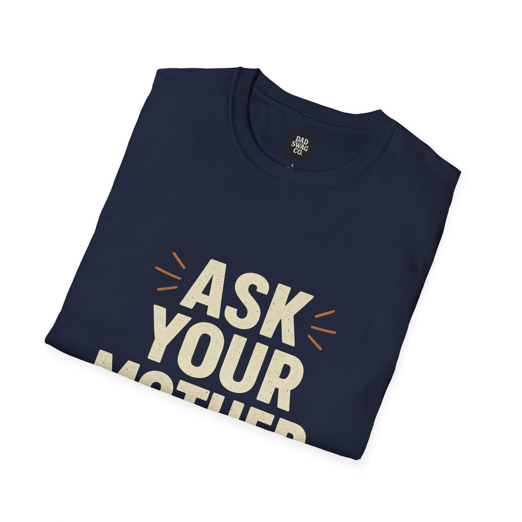 Ask Your Mother, I'm Done Sarcastic Dad Shirt