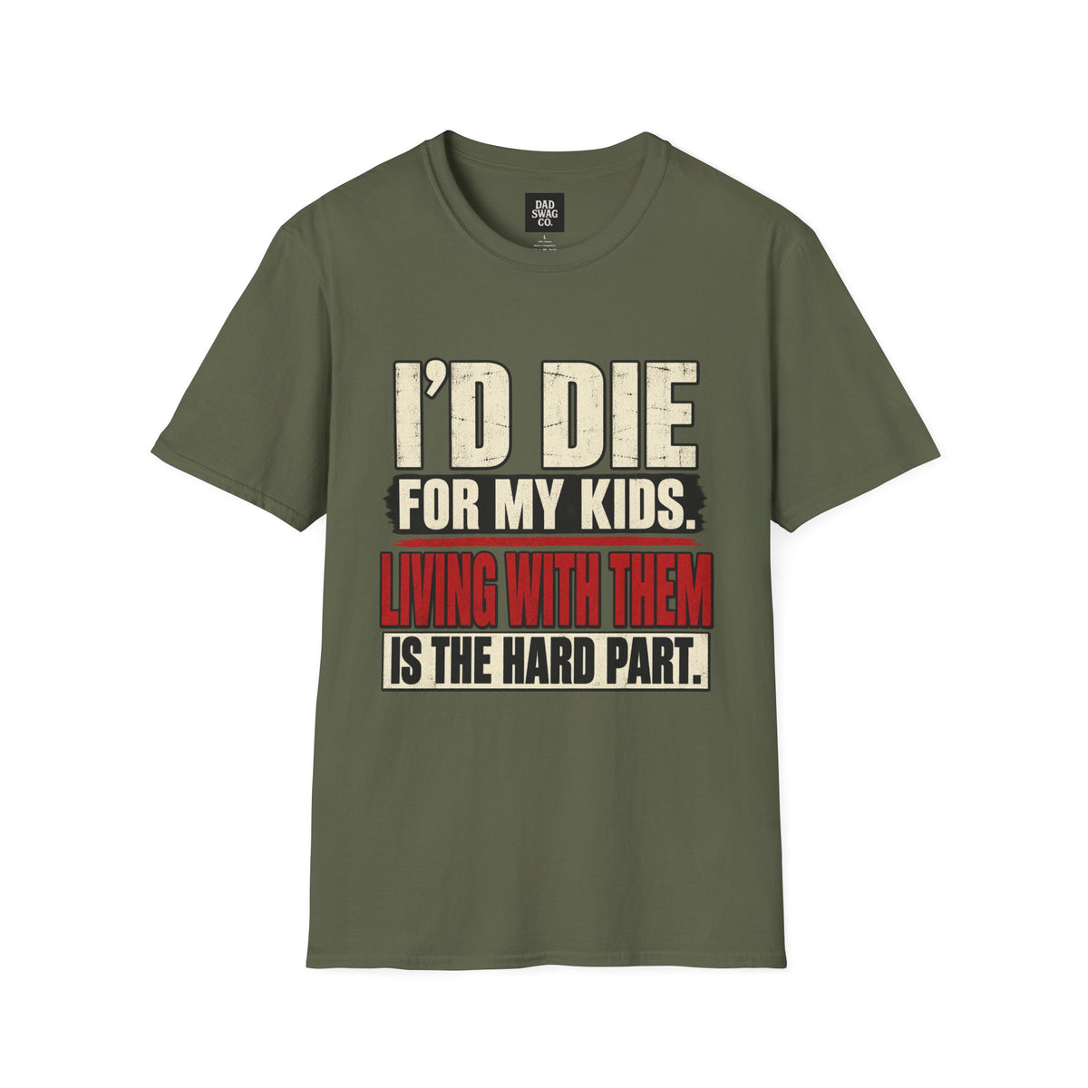 I’d Die for My Kids. Living With Them Is the Hard Part. Funny Dad Shirt