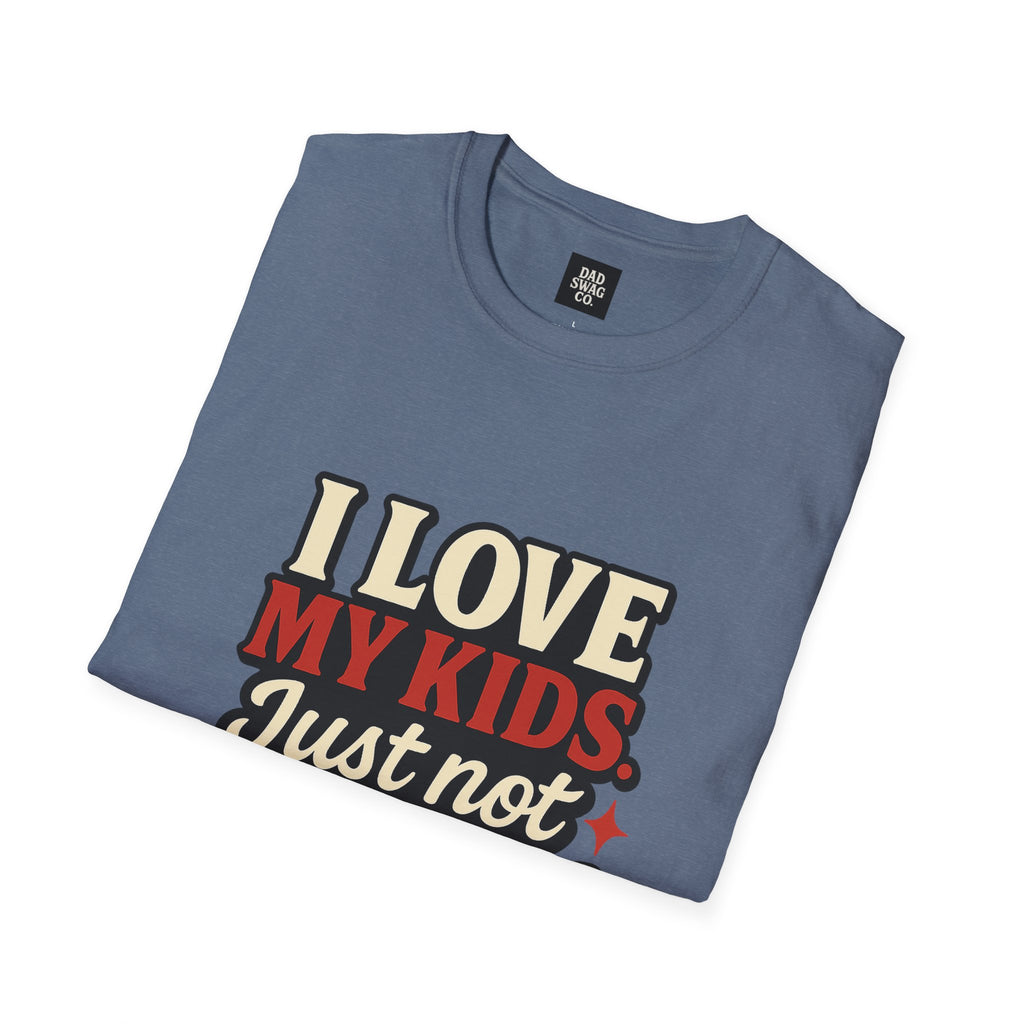 I Love My Kids, Just Not Right Now Funny Dad Shirt